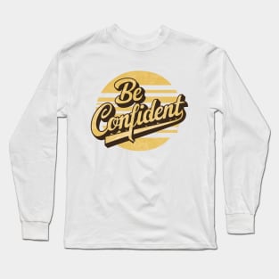 be confident Long Sleeve T-Shirt